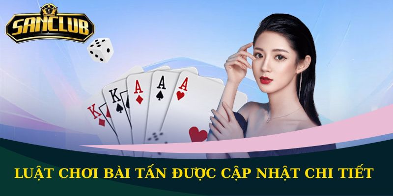 Luật chơi bài Tấn cơ bản, chia sẻ A - Z cho mọi thành viên 1 Luật chơi bài Tấn được cập nhật chi tiết