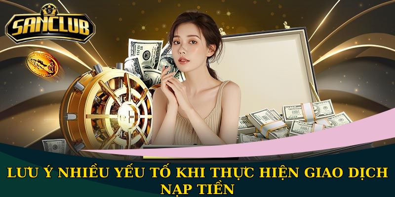 Lưu ý nhiều yếu tố khi thực hiện giao dịch nạp tiền