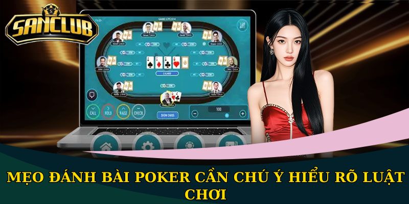 Mẹo đánh bài Poker tăng khả năng thu lời lớn khi tham gia 1 Mẹo đánh bài Poker cần chú ý hiểu rõ luật chơi