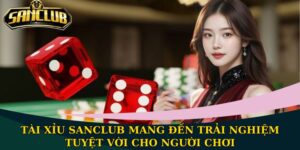 Game Bài Sanclub Đỉnh Cao Và Đầy Tính Hấp Dẫn 2025 8 Tài Xỉu Sanclub mang đến trải nghiệm tuyệt vời cho người chơi