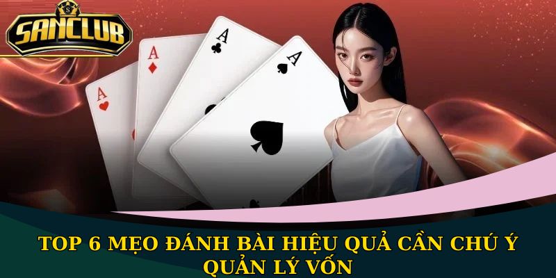 Top 6 mẹo đánh bài hiệu quả cần chú ý quản lý vốn