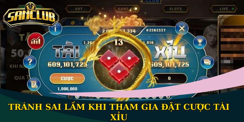 Cách chơi Tài Xỉu đơn giản, dễ dàng tham gia nhất 3 Tránh sai lầm khi tham gia đặt cược Tài Xỉu