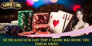Game Bài Sanclub Đỉnh Cao Và Đầy Tính Hấp Dẫn 2025 3 Xì Tố Sanclub lọt top 1 game bài được yêu thích nhất